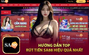 Hướng Dẫn Top Rút Tiền Sa88 Hiệu Quả Nhất